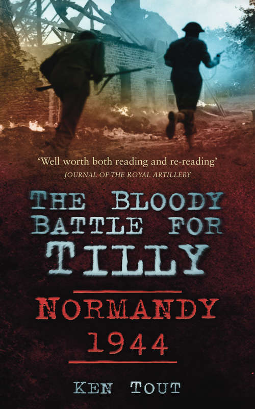 Book cover of The Bloody Battle for Tilly: Normandy 1944