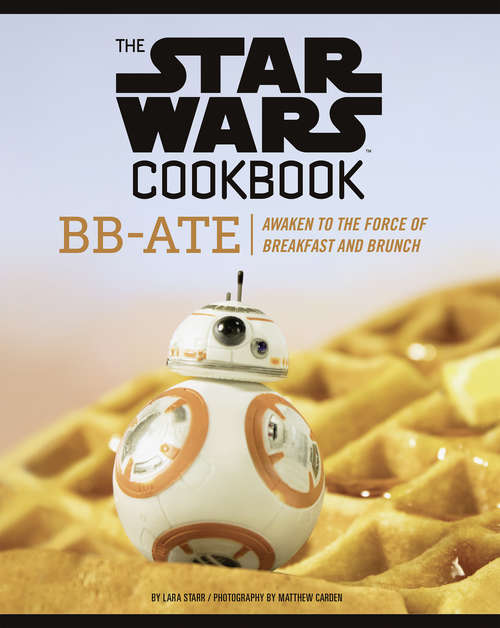 Book cover of The Star Wars Cookbook: Awaken to the Force of Breakfast and Brunch