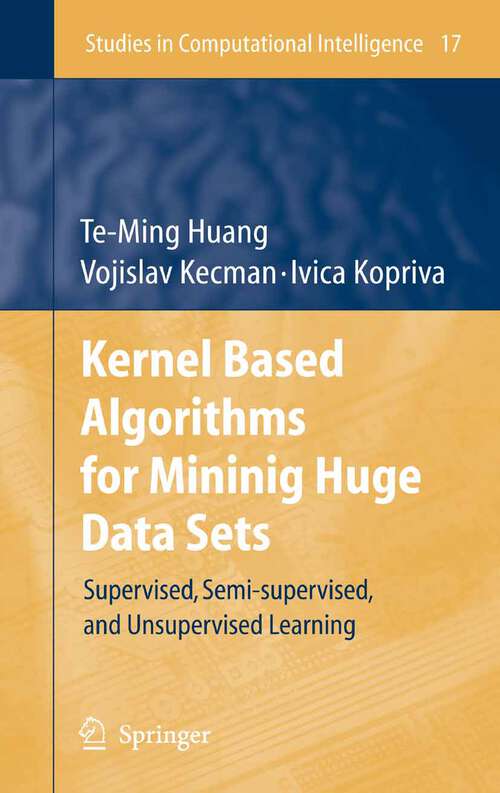 Book cover of Kernel Based Algorithms for Mining Huge Data Sets: Supervised, Semi-supervised, and Unsupervised Learning (2006) (Studies in Computational Intelligence #17)
