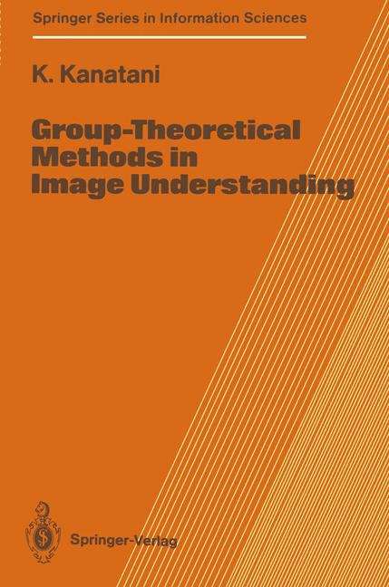 Book cover of Group-Theoretical Methods in Image Understanding (1990) (Springer Series in Information Sciences #20)