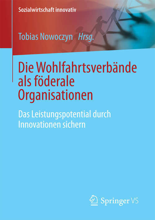 Book cover of Die Wohlfahrtsverbande als föderale Organisationen: Das Leistungspotential durch Innovationen sichern (Sozialwirtschaft innovativ)
