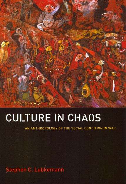 Book cover of Culture in Chaos: An Anthropology of the Social Condition in War