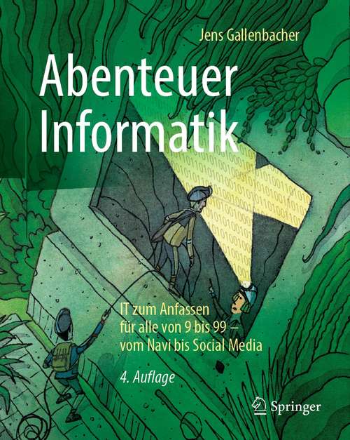 Book cover of Abenteuer Informatik: IT zum Anfassen für alle von 9 bis 99 – vom Navi bis Social Media (4. Aufl. 2017)