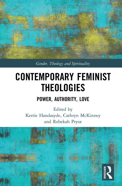 Book cover of Contemporary Feminist Theologies: Power, Authority, Love (Gender, Theology and Spirituality)