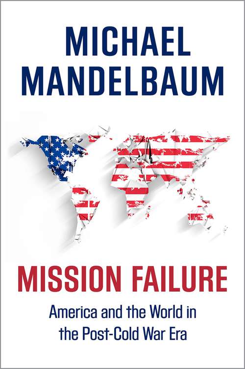 Book cover of Mission Failure: America and the World in the Post-Cold War Era