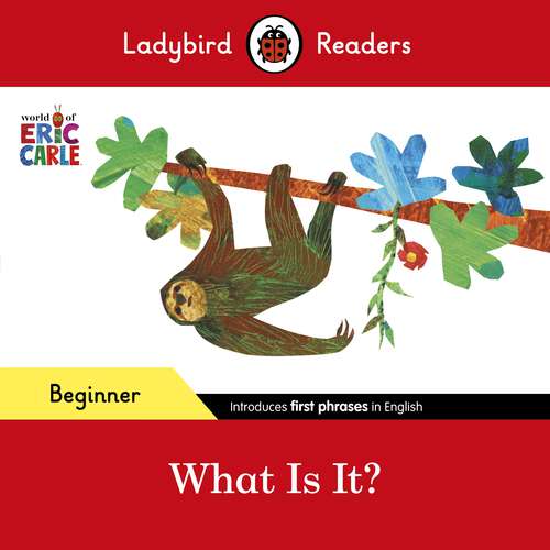 Book cover of Ladybird Readers Beginner Level - Eric Carle - What Is It? (Ladybird Readers)