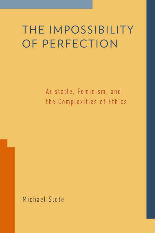Book cover of The Impossibility of Perfection: Aristotle, Feminism, and the Complexities of Ethics