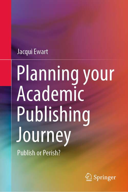 Book cover of Planning your Academic Publishing Journey: Publish or Perish? (1st ed. 2023)