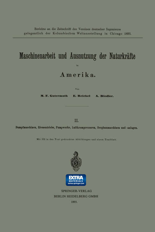 Book cover of Maschinenarbeit und Ausnutzung der Naturkräfte in Amerika: II. Dampfmaschinen, Riementriebe, Pumpwerke, Luftkrompressoren, Bergbaumaschinen und -anlagen (1893)