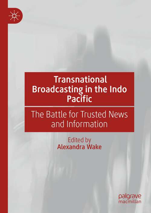 Book cover of Transnational Broadcasting in the Indo Pacific: The Battle for Trusted News and Information (1st ed. 2024)