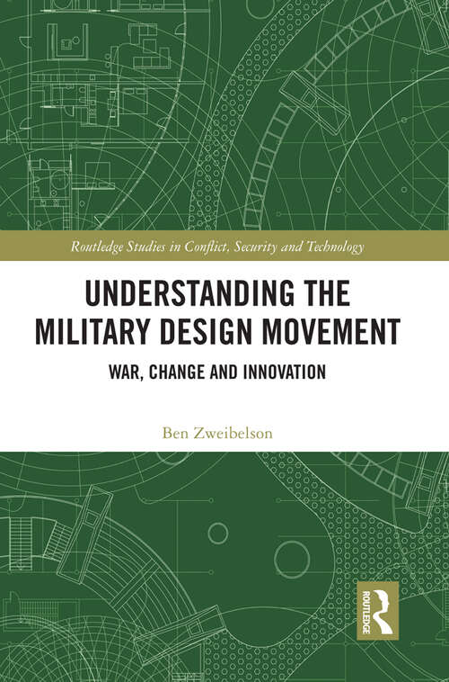 Book cover of Understanding the Military Design Movement: War, Change and Innovation (Routledge Studies in Conflict, Security and Technology)