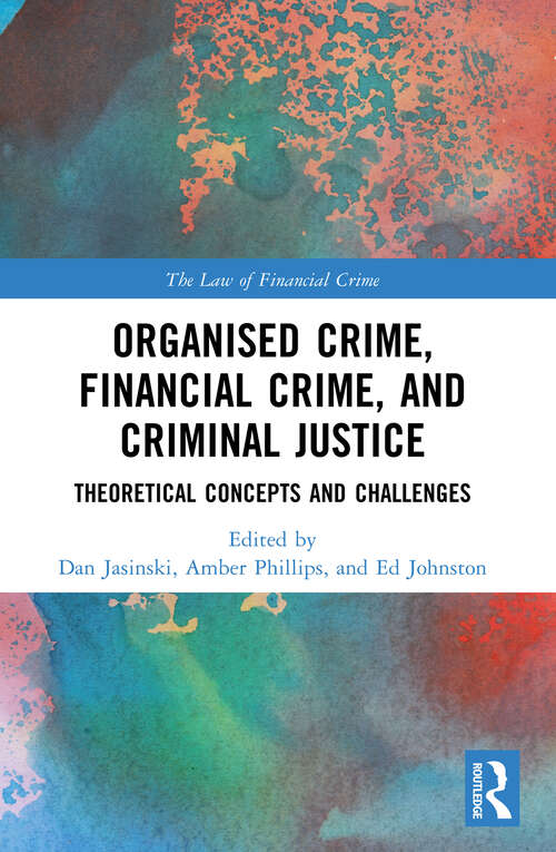 Book cover of Organised Crime, Financial Crime, and Criminal Justice: Theoretical Concepts and Challenges (The Law of Financial Crime)