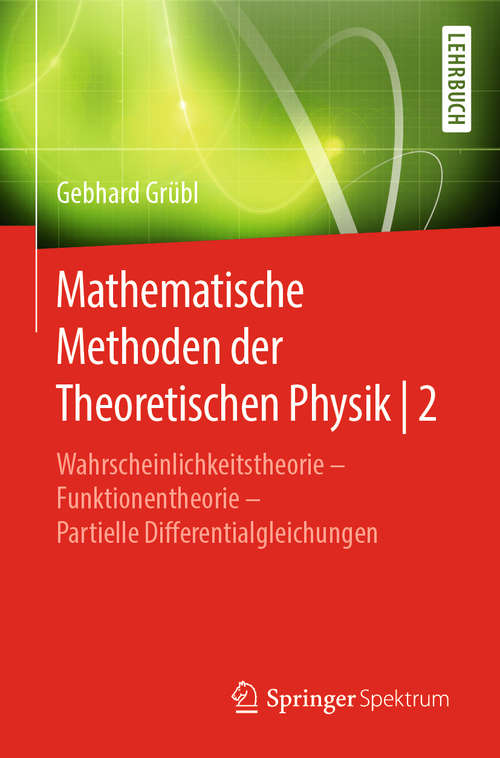 Book cover of Mathematische Methoden der Theoretischen Physik | 2: Wahrscheinlichkeitstheorie – Funktionentheorie - Partielle Differentialgleichungen (1. Aufl. 2019)