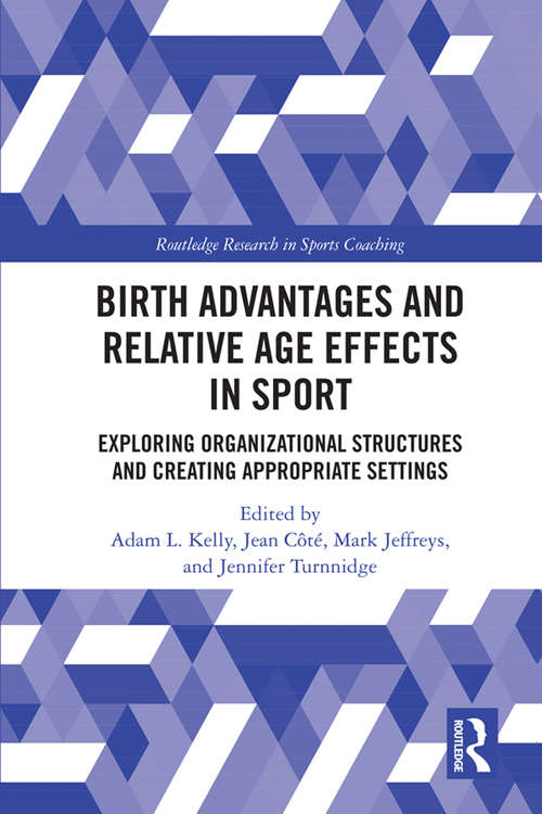 Book cover of Birth Advantages and Relative Age Effects in Sport: Exploring Organizational Structures and Creating Appropriate Settings (Routledge Research in Sports Coaching)