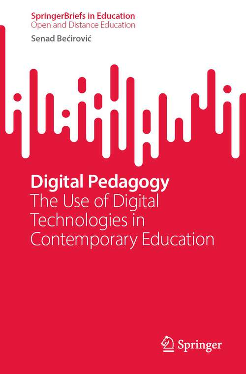 Book cover of Digital Pedagogy: The Use of Digital Technologies in Contemporary Education (1st ed. 2023) (SpringerBriefs in Education)