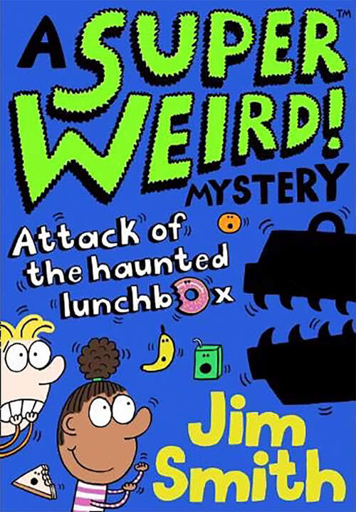 Book cover of A Super Weird! Mystery: Attack of the Haunted Lunchbox