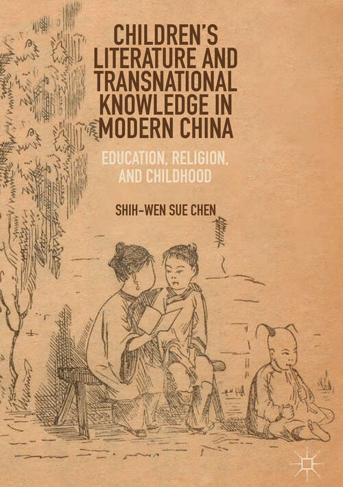 Book cover of Children’s Literature and Transnational Knowledge in Modern China: Education, Religion, and Childhood (1st ed. 2019)