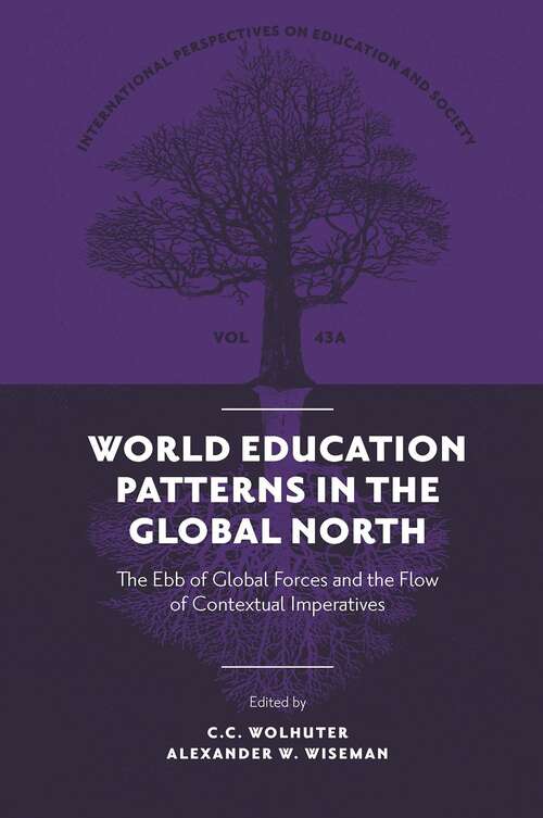 Book cover of World Education Patterns in the Global North: The Ebb of Global Forces and the Flow of Contextual Imperatives (International Perspectives on Education and Society: V43, Part A)
