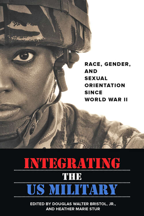 Book cover of Integrating the US Military: Race, Gender, and Sexual Orientation since World War II