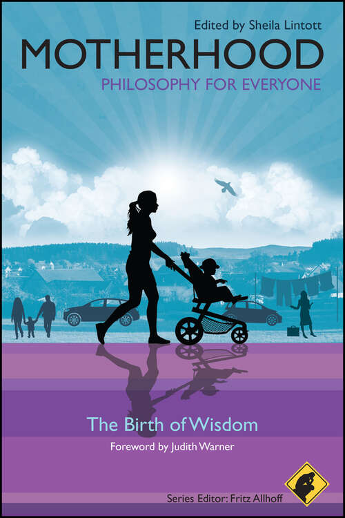 Book cover of Motherhood - Philosophy for Everyone: The Birth of Wisdom (Philosophy for Everyone #43)
