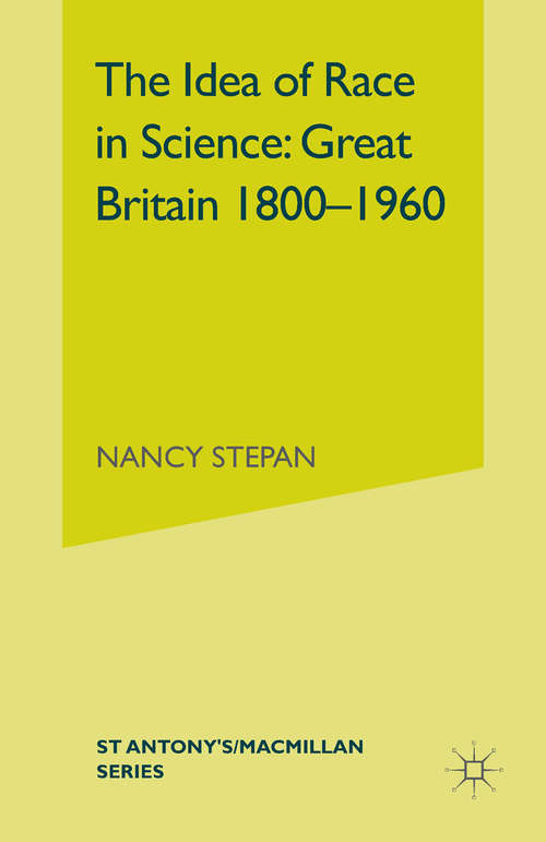 Book cover of Idea of Race in Science: Great Britain, 1800-1960 (1st ed. 1982) (St Antony's Series)