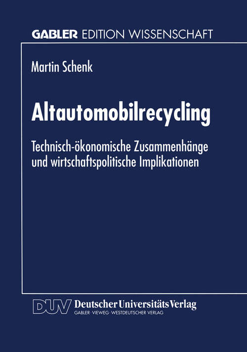 Book cover of Altautomobilrecycling: Technisch-ökonomische Zusammenhänge und wirtschaftspolitische Implikationen (1998)