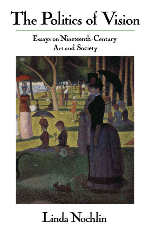 Book cover of The Politics Of Vision: Essays On Nineteenth-century Art And Society (Icon Editions Ser.)