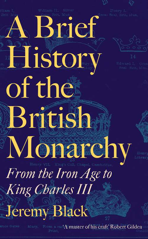 Book cover of A Brief History of the British Monarchy: From the Iron Age to King Charles III