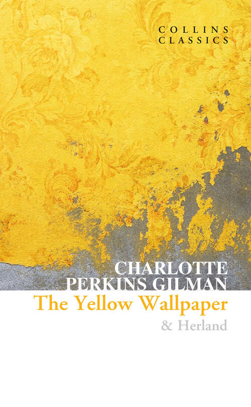 Book cover of The Yellow Wallpaper & Herland (Collins Classics)