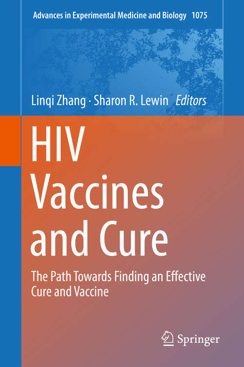 Book cover of HIV Vaccines and Cure: The Path Towards Finding an Effective Cure and Vaccine (Advances in Experimental Medicine and Biology #1075)