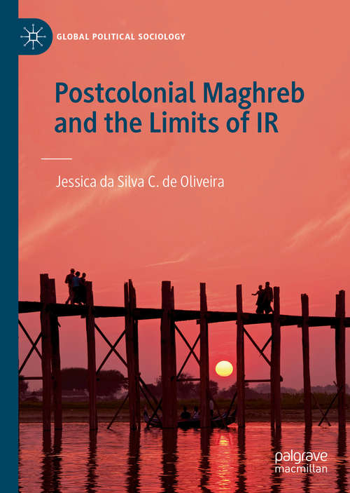 Book cover of Postcolonial Maghreb and the Limits of IR (1st ed. 2020) (Global Political Sociology)