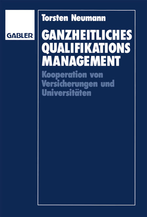 Book cover of Ganzheitliches Qualifikationsmanagement: Kooperation von Versicherungen und Universitäten (1992)