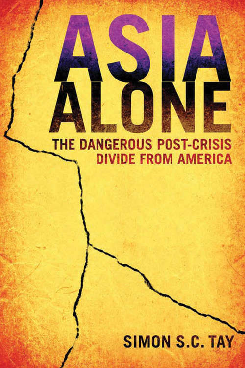 Book cover of Asia Alone: The Dangerous Post-Crisis Divide from America