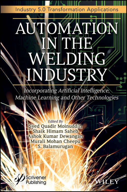 Book cover of Automation in the Welding Industry: Incorporating Artificial Intelligence, Machine Learning and Other Technologies (Industry 5.0 Transformation Applications)