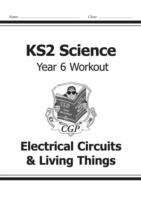 Book cover of KS2 Science Year 6 Workout: Electrical Circuits & Living Things