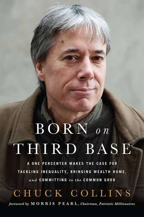 Book cover of Born on Third Base: A One Percenter Makes the Case for Tackling Inequality, Bringing Wealth Home, and Committing to the Common Good