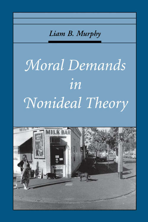 Book cover of Moral Demands in Nonideal Theory (Oxford Ethics Series)