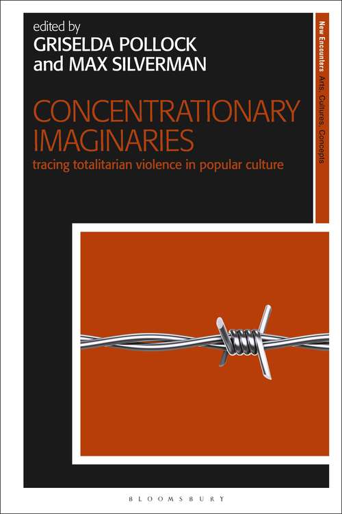 Book cover of Concentrationary Imaginaries: Tracing Totalitarian Violence in Popular Culture (New Encounters: Arts, Cultures, Concepts)