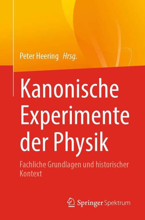 Book cover of Kanonische Experimente der Physik: Fachliche Grundlagen und historischer Kontext (1. Aufl. 2022)