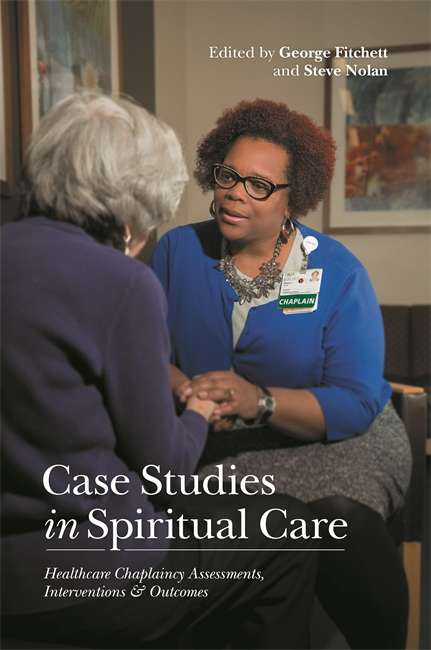Book cover of Case Studies in Spiritual Care: Healthcare Chaplaincy Assessments, Interventions and Outcomes