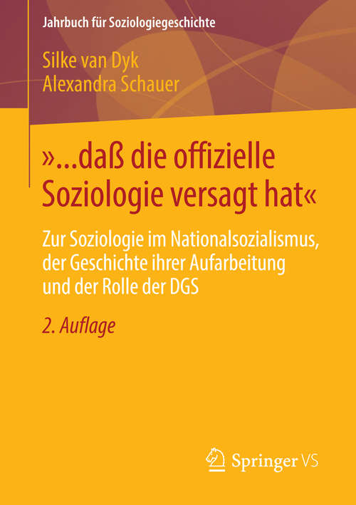Book cover of »... daß die offizielle Soziologie versagt hat«: Zur Soziologie im Nationalsozialismus, der Geschichte ihrer Aufarbeitung und der Rolle der DGS (2. Aufl. 2015) (Jahrbuch für Soziologiegeschichte)