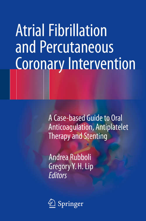 Book cover of Atrial Fibrillation and Percutaneous Coronary Intervention: A Case-based Guide to Oral Anticoagulation, Antiplatelet Therapy and Stenting