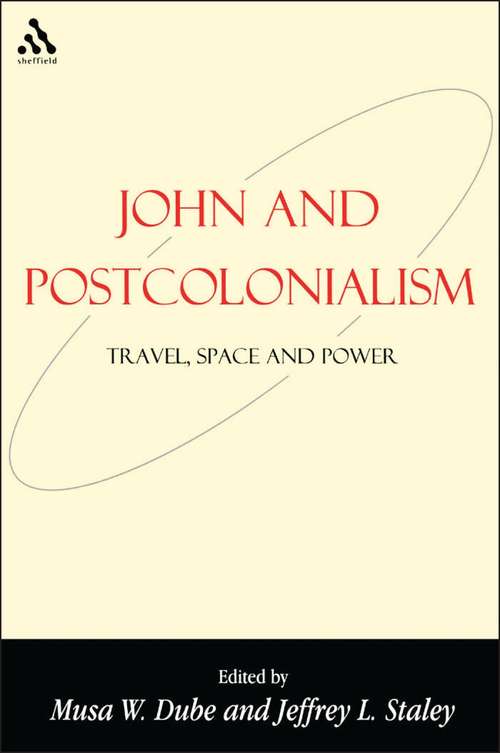 Book cover of John and Postcolonialism: Travel, Space, and Power (Bible and Postcolonialism)