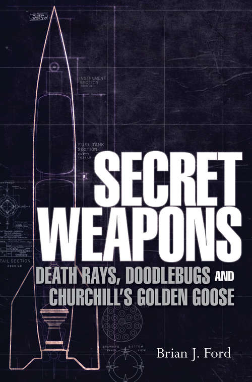 Book cover of Secret Weapons: Death Rays, Doodlebugs and Churchill’s Golden Goose