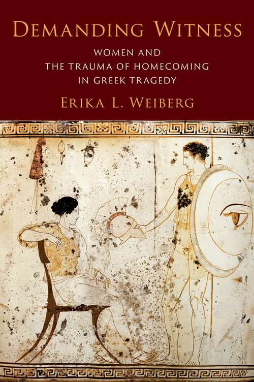 Book cover of Demanding Witness: Women and the Trauma of Homecoming in Greek Tragedy