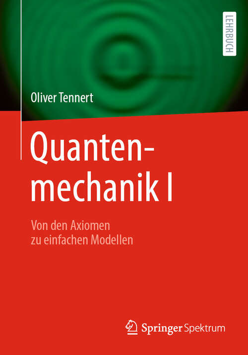 Book cover of Quantenmechanik I: Von den Axiomen zu einfachen Modellen (2024)
