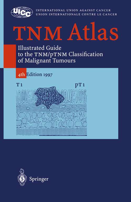 Book cover of TNM Atlas: Illustrated Guide to the TNM/pTNM-Classification of Malignant Tumours (4th ed. 1997)