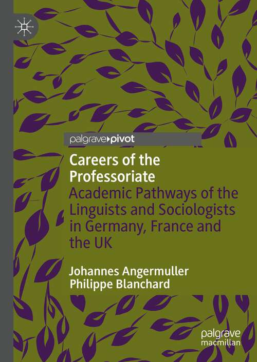 Book cover of Careers of the Professoriate: Academic Pathways of the Linguists and Sociologists in Germany, France and the UK (1st ed. 2023)