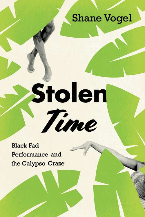 Book cover of Stolen Time: Black Fad Performance and the Calypso Craze