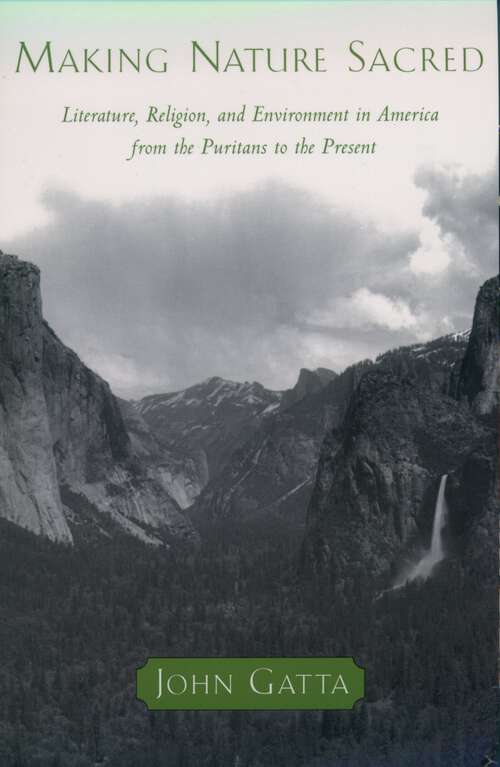 Book cover of Making Nature Sacred: Literature, Religion, and Environment in America from the Puritans to the Present